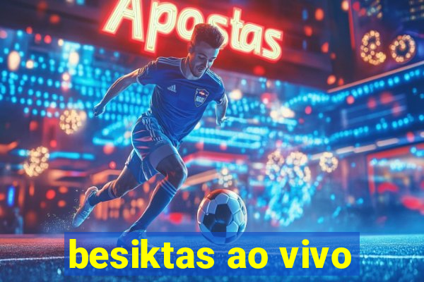 besiktas ao vivo